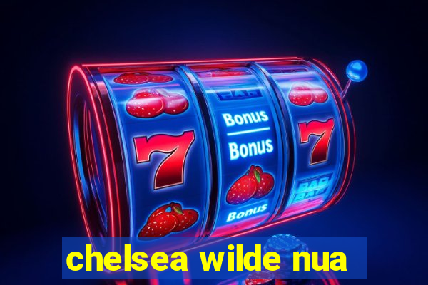 chelsea wilde nua